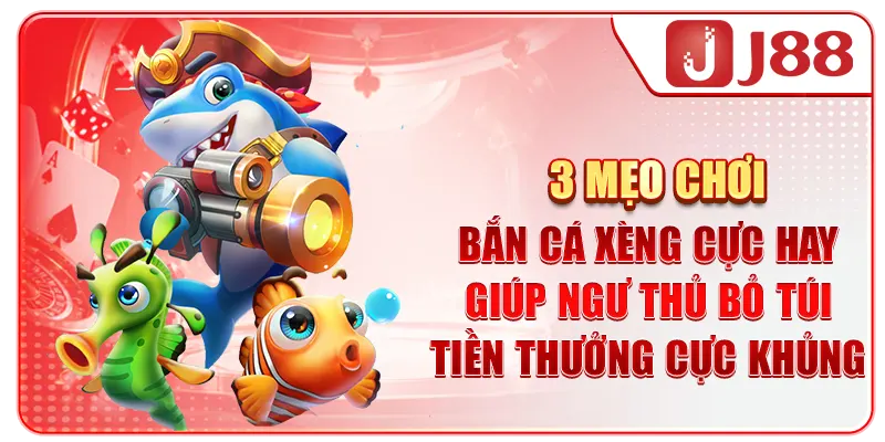 3 mẹo chơi bắn cá Xèng cực hay giúp ngư thủ bỏ túi tiền thưởng cực khủng