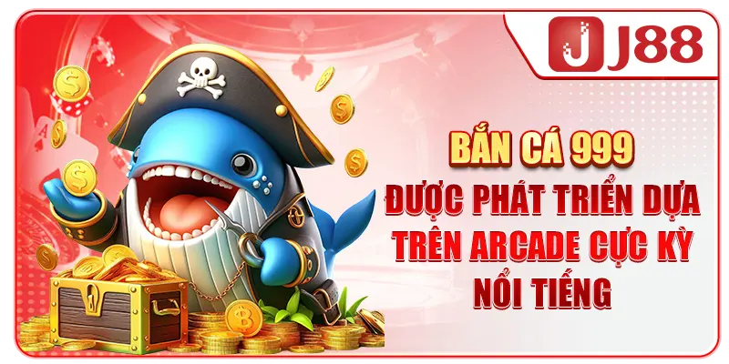 Bắn cá 999 được phát triển dựa trên Arcade cực kỳ nổi tiếng