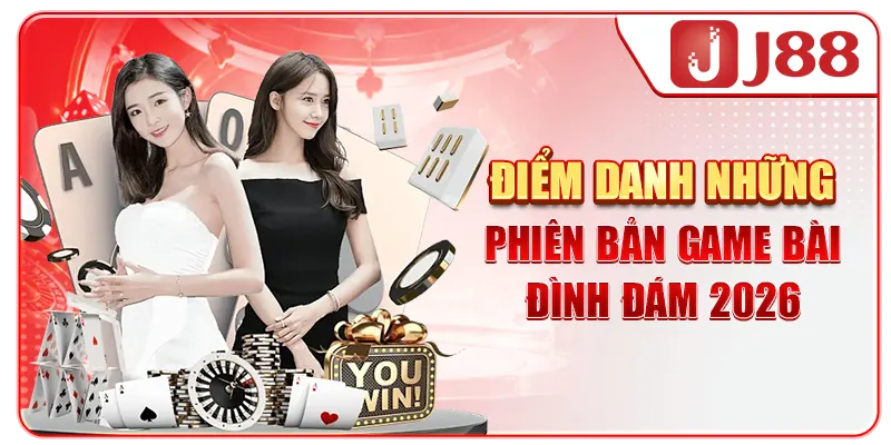 Điểm danh những phiên bản game bài đình đám 2026