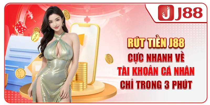 Rút tiền J88 cực nhanh về tài khoản cá nhân chỉ trong 3 phút
