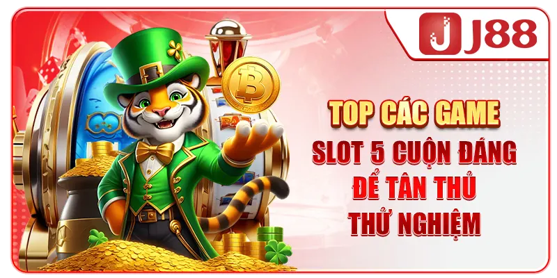 Top các game slot 5 cuộn đáng để tân thủ thử nghiệm